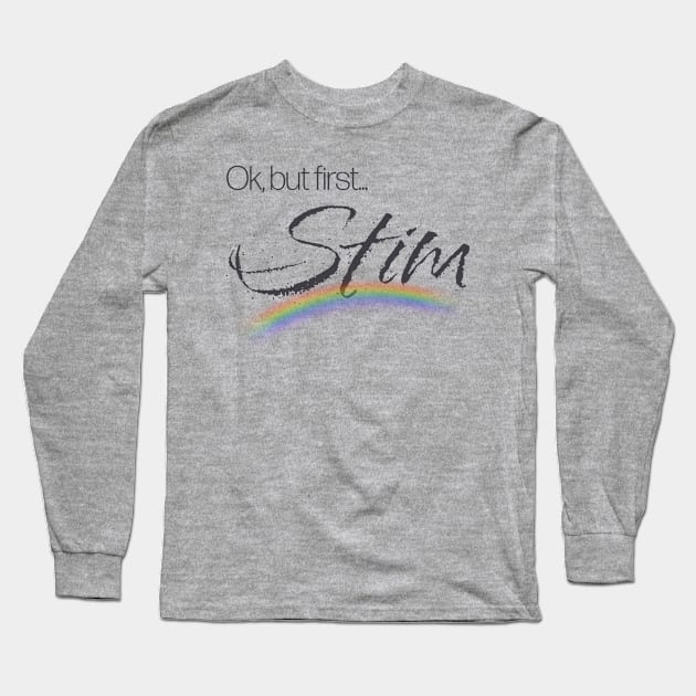 Ok, but first… Stim Long Sleeve T-Shirt by Kiyay’s Kitsch